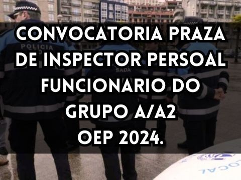 CONVOCATORIA PLAZA DE INSPECTOR PERSONAL FUNCIONARIO DEL GRUPO A/A2 OFERTA DE EMPLEO PBLICO 2024.